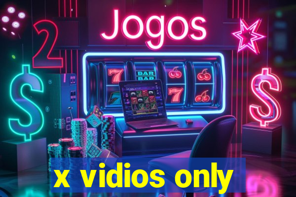 x vidios only